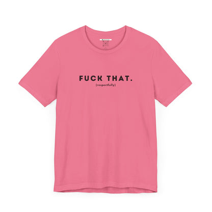 F*ck That (Adult Unisex Tee)