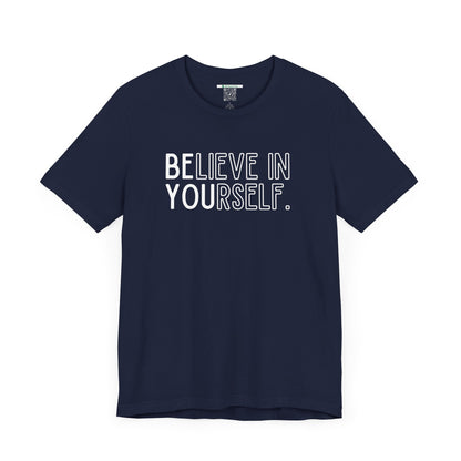 Believe In Yourself -- "Be You" (Adult Unisex Tee)