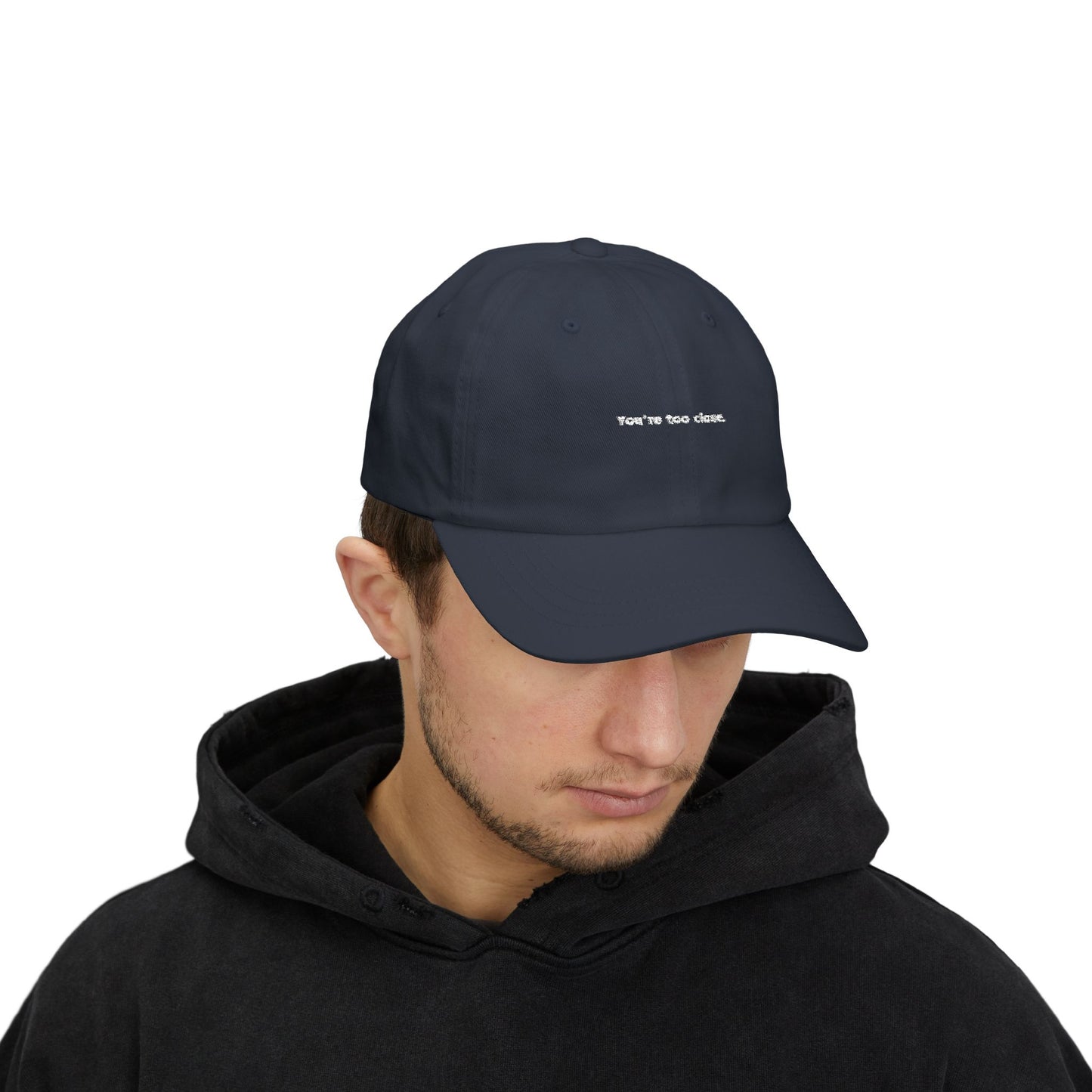 You're Too Close (Embroidered Dad Cap)