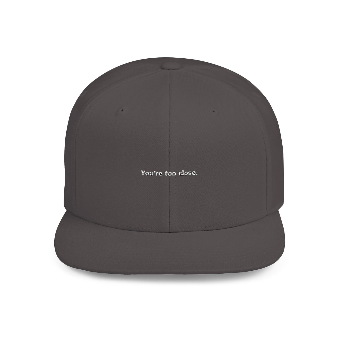 You're Too Close (Embroidered Flat-Bill, Cotton, Snapback Hat)
