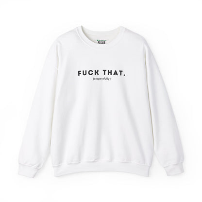 F*ck That (Adult Unisex Crewneck Sweatshirt)