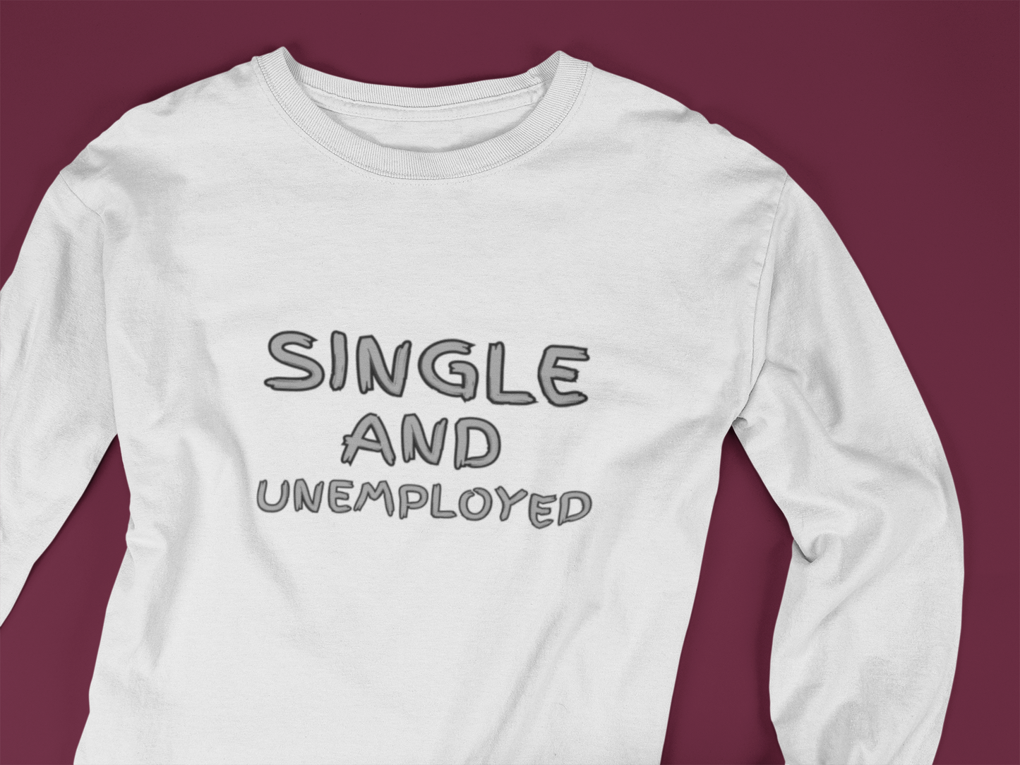 Single And Unemployed - J&S Custom Prints