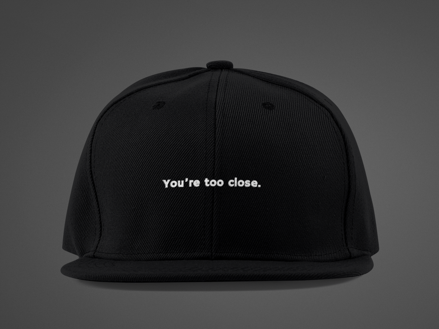 You're Too Close (DTF Printed Hat)