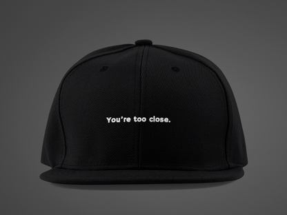 You're Too Close (DTF Printed Hat)