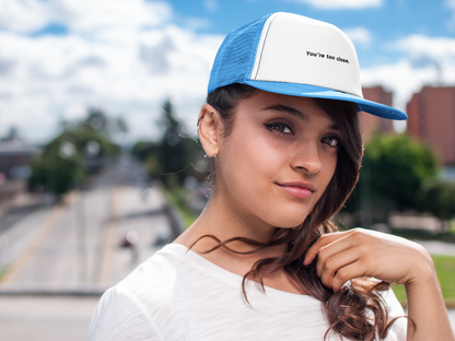 You're Too Close (DTF Printed Hat)