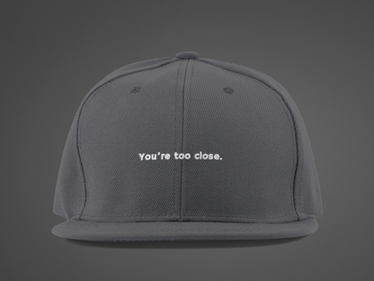 You're Too Close (DTF Printed Hat)