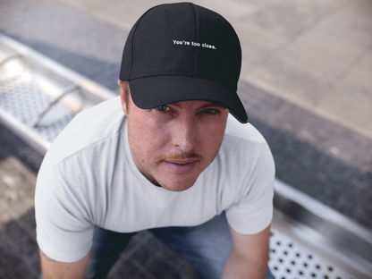 You're Too Close (DTF Printed Hat)