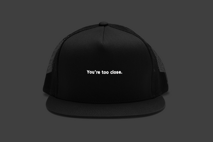 You're Too Close (DTF Printed Hat)