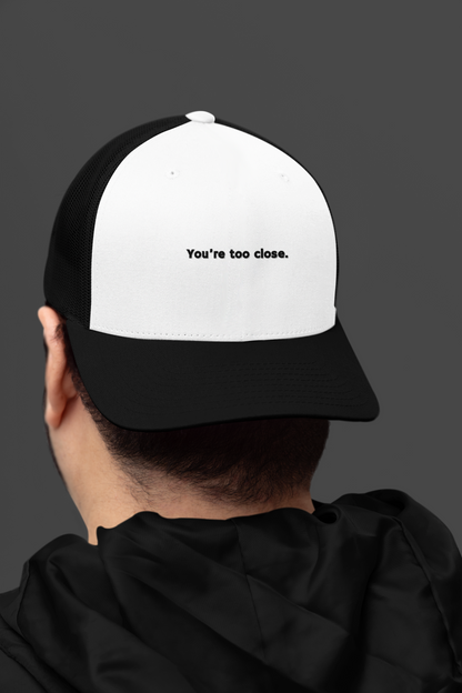 You're Too Close (DTF Printed Hat)