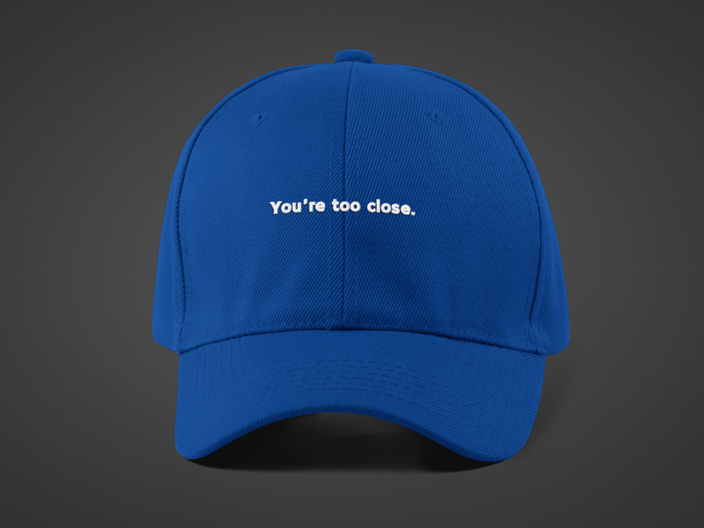 You're Too Close (DTF Printed Hat)