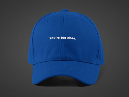 You're Too Close (DTF Printed Hat)