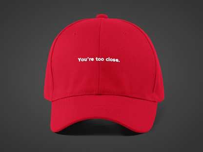 You're Too Close (DTF Printed Hat)