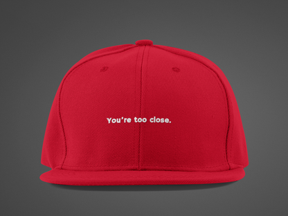 You're Too Close (DTF Printed Hat)