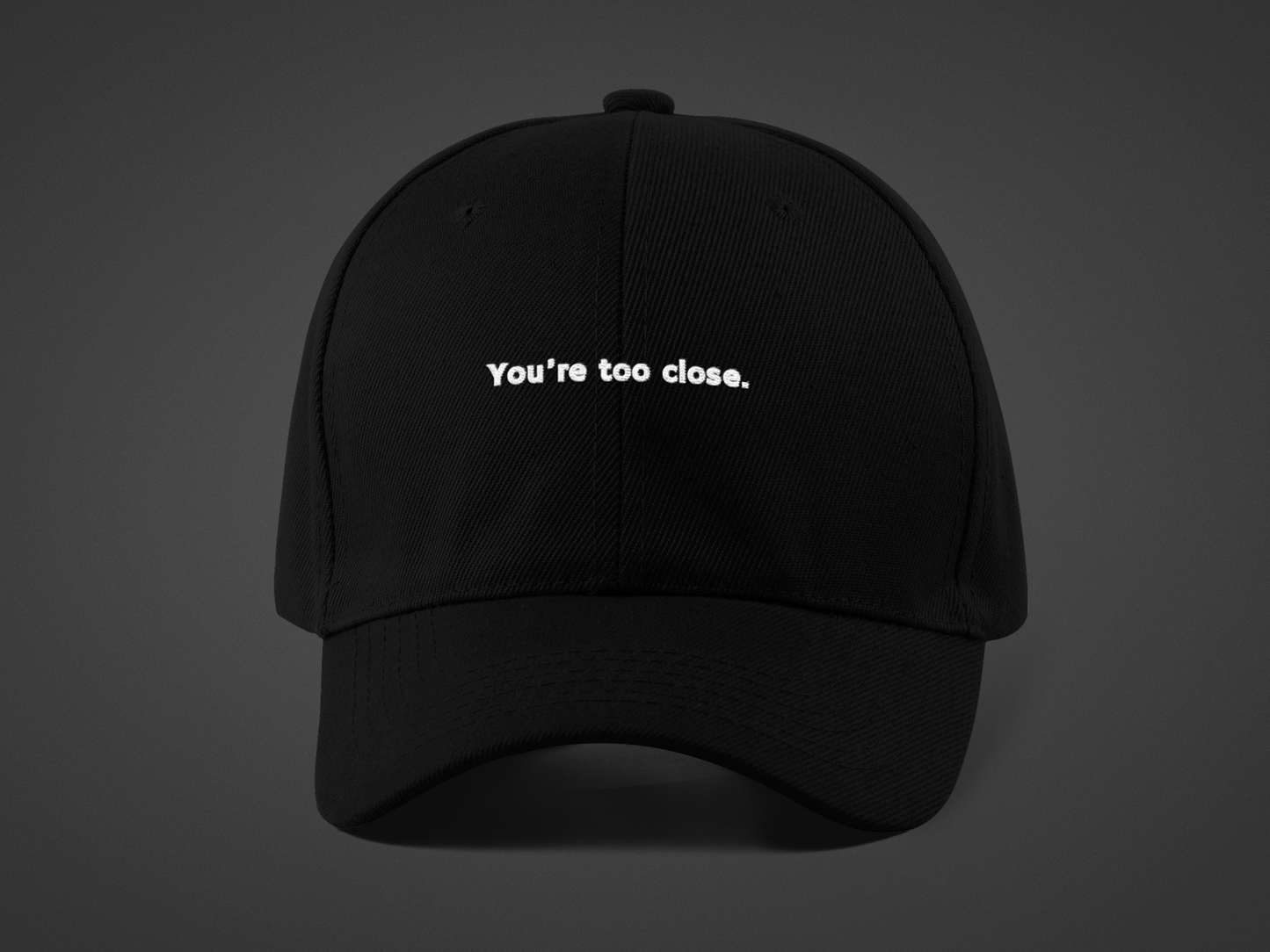 You're Too Close (DTF Printed Hat)